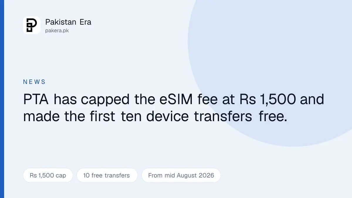 PTA caps the eSIM issuance fee at Rs 1,500 and allows ten free device transfers