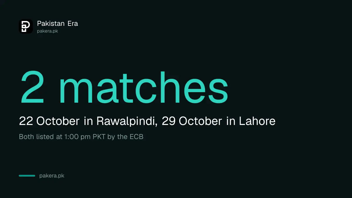 Sri Lanka v England on 22 October in Rawalpindi and 29 October in Lahore, 1 pm Pakistan time