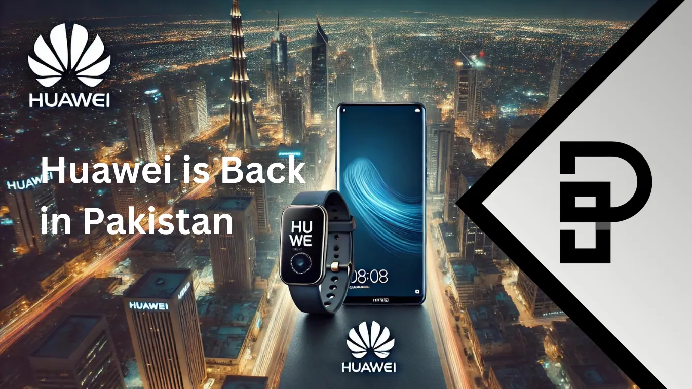 Huawei is Back in Pakistan