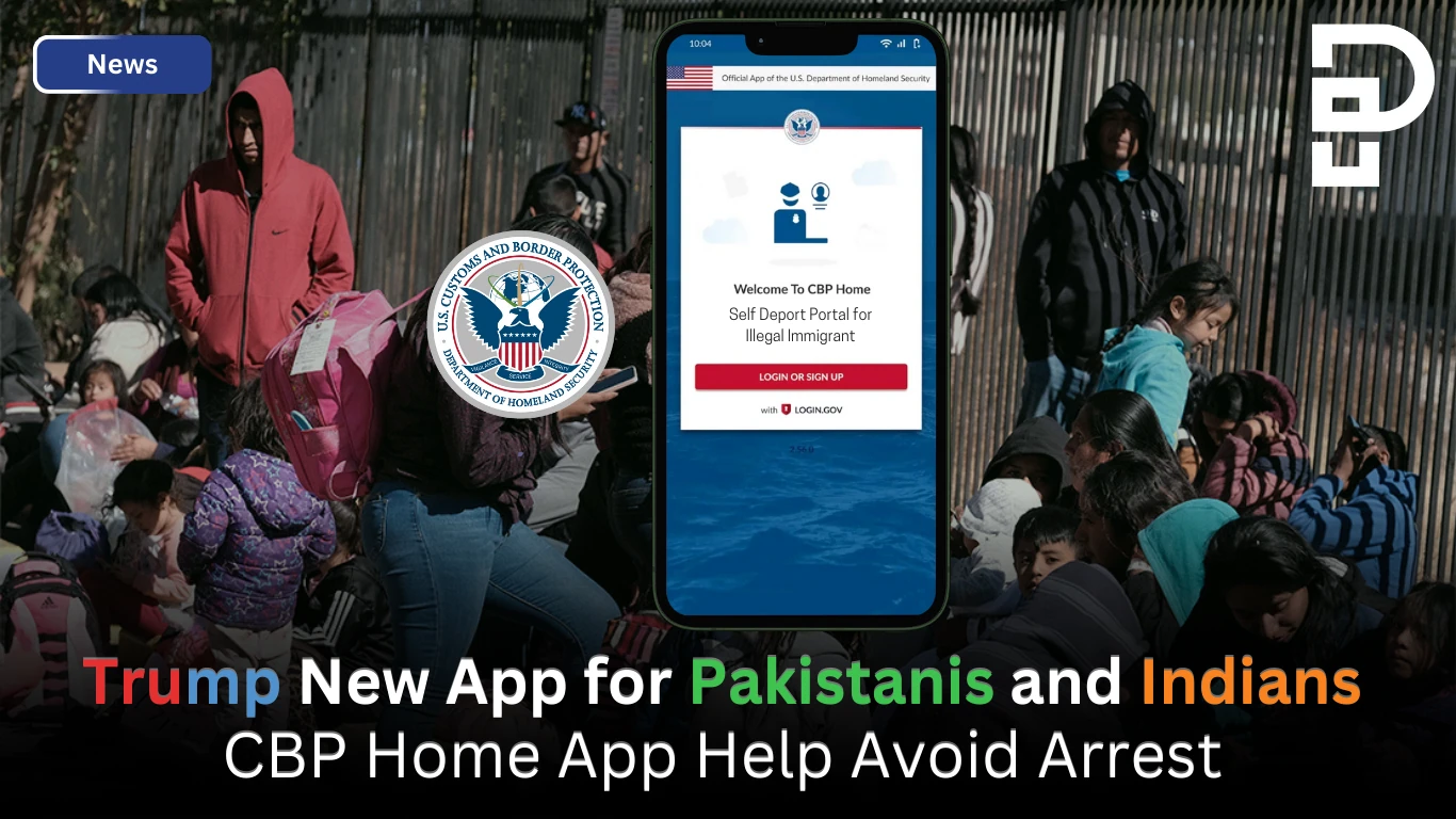 Trump New App for Pakistanis and Indians CBP Home App Help Avoid Arrest