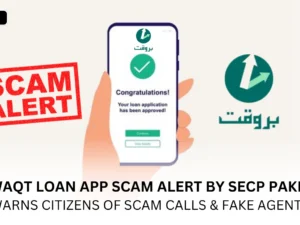 Barwaqt Loan App Scam Alert by SECP Pakistan warns citizens of scam calls & fake agents