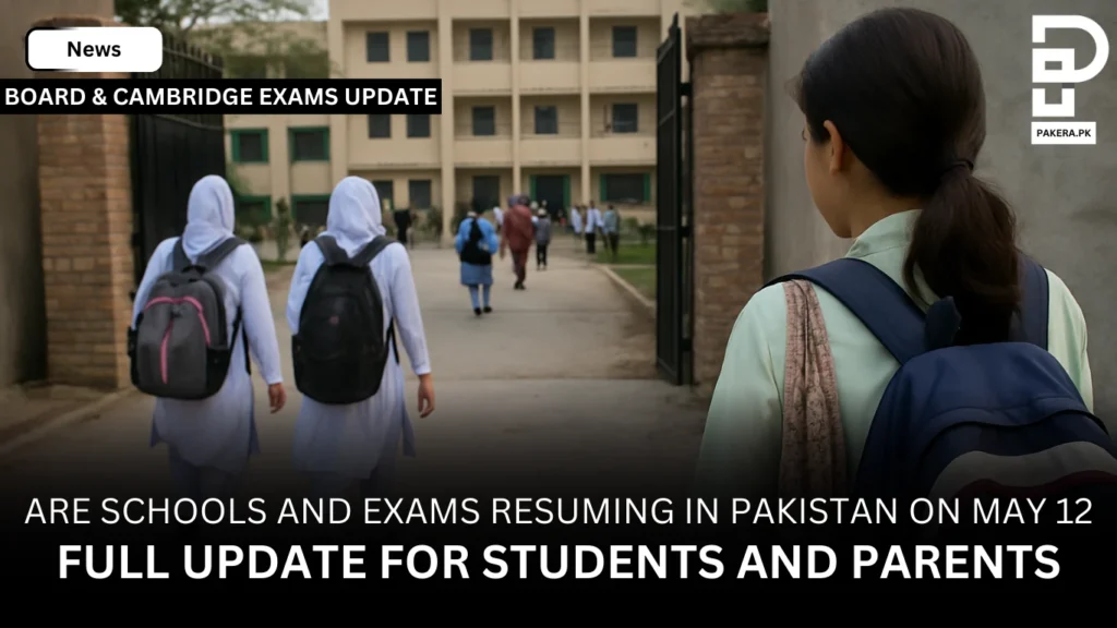 Schools & Colleges Reopen from May 12, 2025 – Board & Cambridge Exams Resume as Scheduled Are Schools and Exams Resuming in Pakistan on May 12