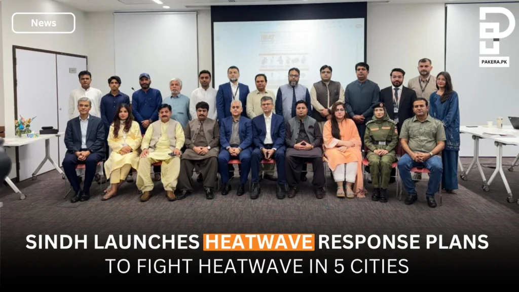 Sindh Launches Heat Action Plans for 5 Cities to Tackle Extreme Weather Sindh Launches Heatwave Response Plans To Fight Heatwave in 5 Cities with AKU and PDMA Strengthen Local Climate Resilience