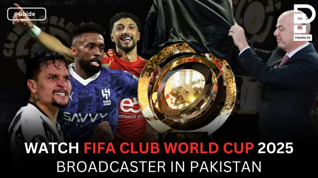 How to Watch FIFA Club World Cup 2025 in Pakistan for Free Watch FIFA Club World Cup 2025 in Pakistan