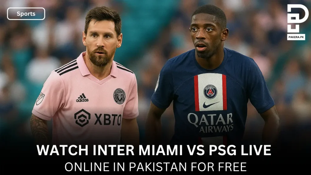 How to Watch Inter Miami vs PSG Live Online in Pakistan Watch Inter Miami vs PSG Live Online in Pakistan for free