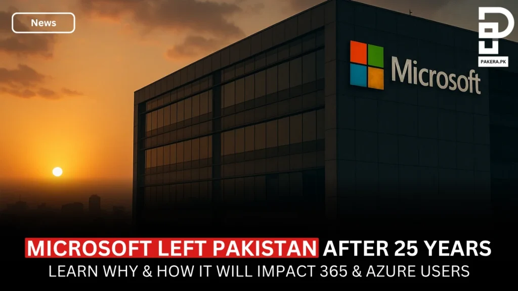 Microsoft Shuts Down Operations in Pakistan After 25 Years Why Microsoft Left Pakistan