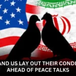 Iran and US Lay Out Their Conditions Ahead of Peace Talks
