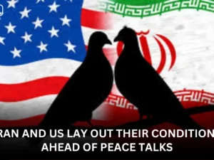 Iran and US Lay Out Their Conditions Ahead of Peace Talks