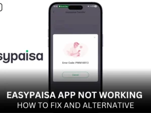 Is Easypaisa App not working - How to fix and Alternative